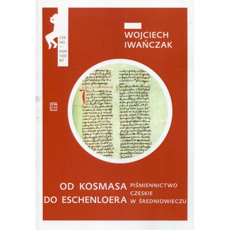 Od Kosmasa do Eschenloera Piśmiennictwo czeskie w średniowieczu