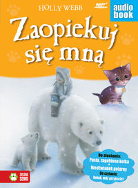 Książka - Zaopiekuj się mną. Zbiór opowiadań: Pusia, zagubiona kotka, Niedźwiadek polarny, Kotek, mój przyjaciel