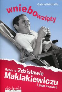 Książka - Wniebowzięty rzecz o zdzisławie maklakiewiczu i jego czasach