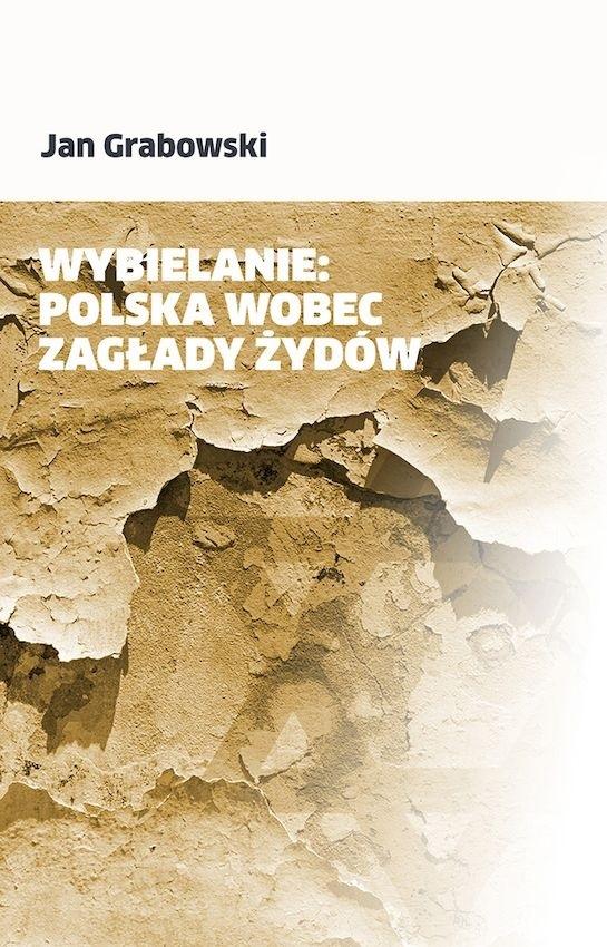 Wybielanie. Polska wobec Zagłady Żydów