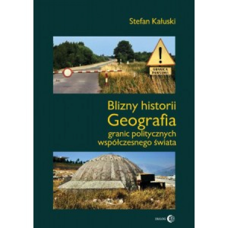 Blizny historii. Geografia granic politycznych współczesnego świata