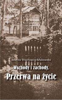 Książka - Wschody i zachody. Przerwa na życie - Jolanta Wachowicz-Makowska 