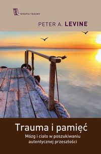 Książka - Trauma i pamięć praktyczny przewodnik do pracy z traumatycznymi wspomnieniami