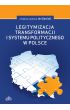 Książka - Legitymizacja transformacji i systemu politycznego w Polsce
