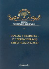 Książka - Dialog z tradycją - z dziejów polskiej myśli filozoficznej