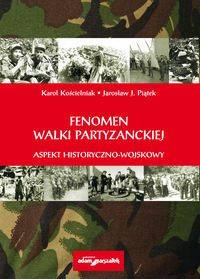 Książka - Fenomen walki partyzanckiej - Kościelniak Karol, Piątek J. Jarosław 