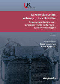 Europejski system ochrony praw człowieka. Inspiracja uniwersalna - uwarunkowania kulturowe - bariery