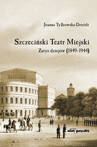 Szczeciński Teatr Miejski Zarys dziejów (1849-1944)