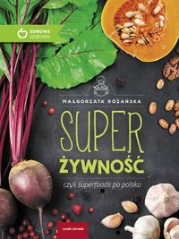 Super Żywność czyli superfoods po polsku