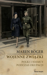 Książka - Wojenne związki. Polki i Niemcy podczas okupacji