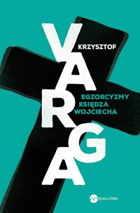Książka - EGZORCYZMY KSIĘDZA WOJCIECHA Krzysztof Varga