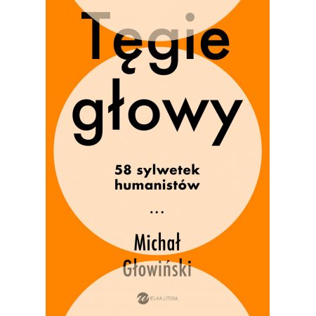 Tęgie głowy. 58 sylwetek humanistów