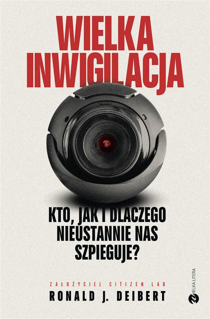 Książka - Wielka inwigilacja. Kto, jak i dlaczego..