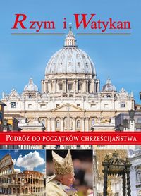 Książka - Rzym i Watykan. Podróż do początków chrześcijań.