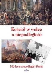 Książka - Kościół w walce o niepodległość 100-lecie niepodległej polski