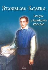Książka - Stanisław Kostka. Święty z Rostkowa (1550-1568)