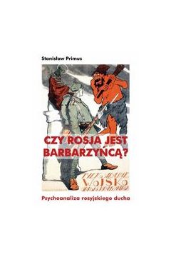 Książka - Czy rosja jest barbarzyńcą psychoanaliza rosyjskiego ducha