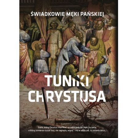 Tuniki Chrystusa. Świadkowie męki Pańskiej