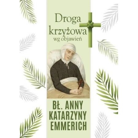 Droga krzyżowa wg objawień bł. Anny K. Emmerich