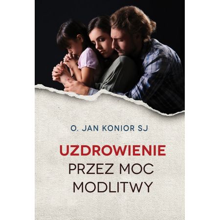 Książka - Uzdrowienie przez moc modlitwy