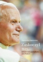 Książka - Zaskoczył nas... Bohaterowie pontyfikatu Jana Pawła II