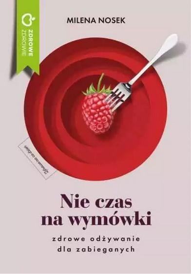 Nie ma czasu na wymówki. Zdrowe odżywianie dla zabieganych