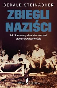 Książka - Zbiegli naziści Jak hitlerowscy zbrodniarze uciekli przed sprawiedliwością Gerald Steinacher