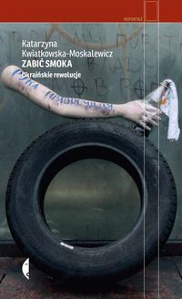 Książka - Zabić smoka. Ukraińskie rewolucje