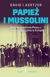 Książka - Papież i Mussolini. Nieznana historia Piusa XI i rozkwitu faszyzmu w Europie