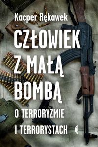 Książka - Człowiek z małą bombą.O terroryzmie i terrorystach