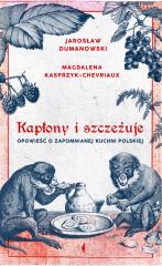 Książka - Kapłony i szczeżuje. Opowieść o zapomnianej kuchni polskiej