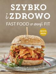 Książka - Szybko i zdrowo. Fast food w wersji fit