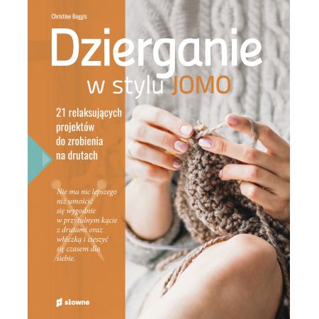 Dzierganie w stylu JOMO. 21 relaksujących projektów do zrobienia