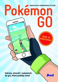 Książka - Pokemon GO. Sekrety, sztuczki i wskazówki do gry, która podbija świat