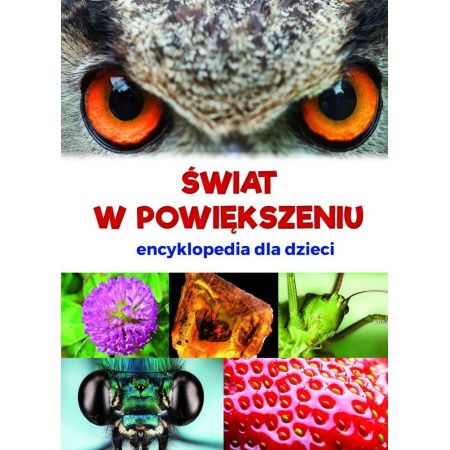 Świat w powiększeniu encyklopedia dla dzieci