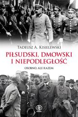 Książka - Piłsudski, Dmowski i niepodległość. Osobno, ale razem