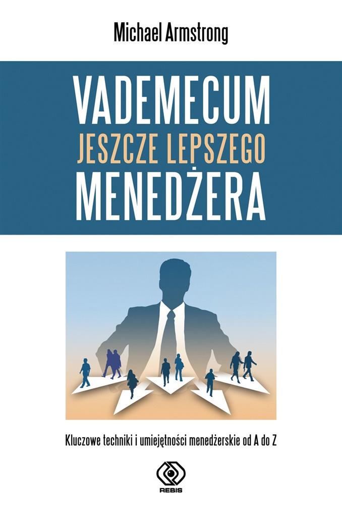 Książka - Vademecum jeszcze lepszego menedżera. Kluczowe techniki i umiejętności menedżerskie od A do Z