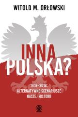 Książka - Inna Polska? 1918-2018: alternatywne scenariusze naszej historii
