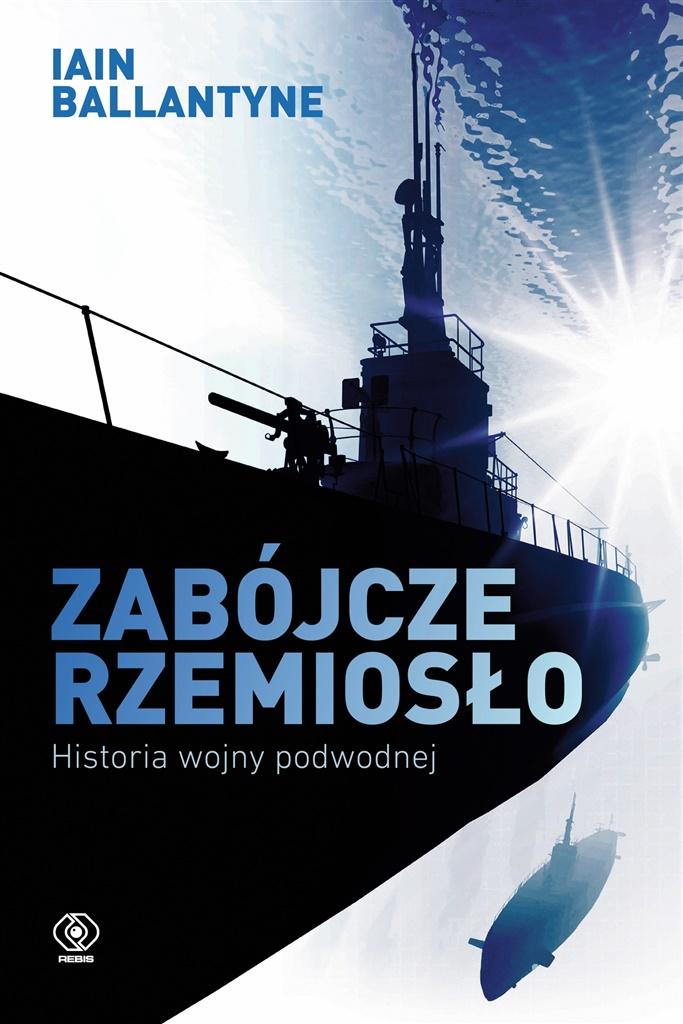 Książka - Zabójcze rzemiosło. Historia wojny podwodnej