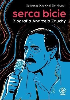 Serca bicie. Biografia Andrzeja Zauchy