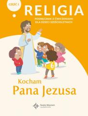 Książka - Kocham Pana Jezusa. Podręcznik z ćwiczeniami dla dzieci sześcioletnich. Część 1