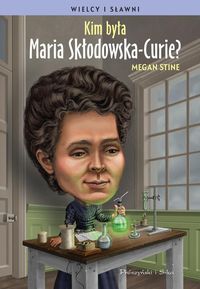 Książka - Wielcy i sławni. Kim była Maria Skłodowska-Curie?