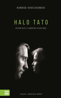 Książka - Halo Tato. Reportaże o dobrym ojcostwie