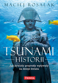 Książka - Tsunami historii jak żywioły przyrody wpływały na historię powszechną