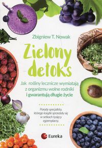 Książka - Zielony detoks Jak rośliny zielone wymiatają z organizmu wolne rodniki i gwarantują długie życie Zbigniew T. Nowak
