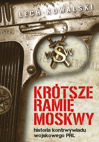Książka - Krótsze ramię moskwy historia kontrwywiadu wojskowego PRL