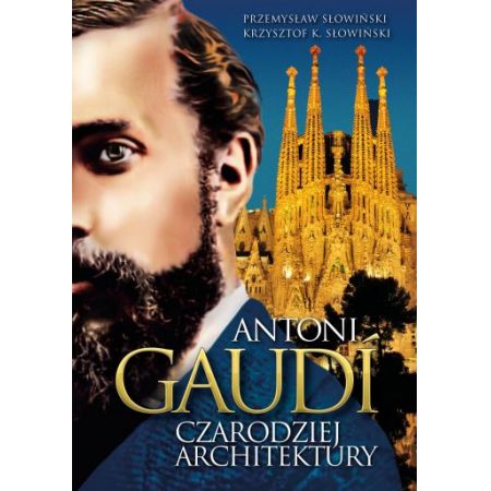 Antoni Gaudi. Czarodziej architektury