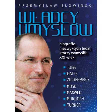 Władcy umysłów Biografie niezwykłych ludzi, którzy wymyślili XXI wiek