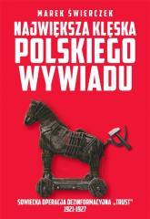 Książka - Największa klęska polskiego wywiadu. Sowiecka akcja dezinformacyjna &quot;Trust&quot; 1921-1927