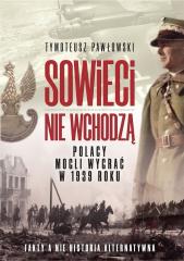 Książka - Sowieci nie wchodzą. Polska mogła wygrać w roku 1939. Nagie fakty a nie historia alternatywna.